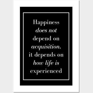 Happiness does not depend on acquisition, it depends on how life is experienced - Spiritual Quote Posters and Art